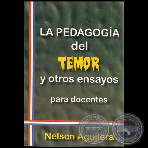 LA PEDAGOGA DEL TEMOR Y OTROS ENSAYOS - Autor NELSON AGUILERA - Ao 2011